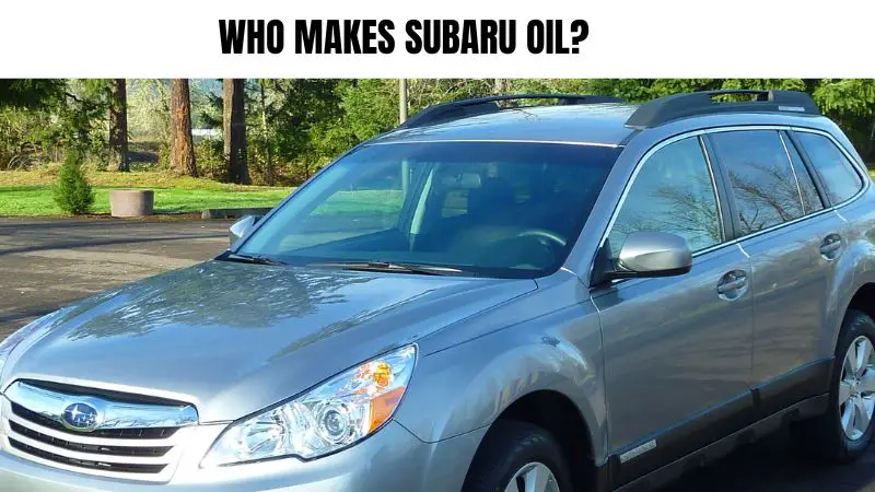 Who Makes Subaru Oil?