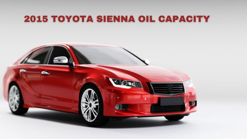 2015 Toyota Sienna Oil Capacity | Types of Oils & Details - Take Your Oil