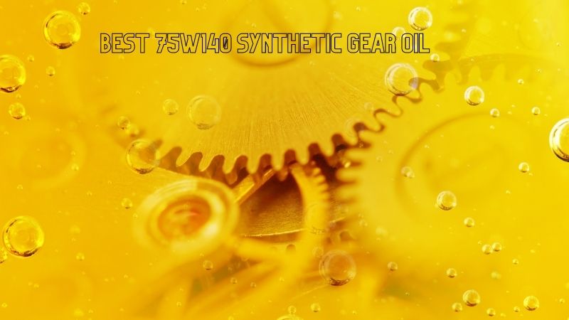 best 75w140 synthetic gear oil